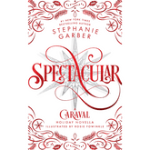 Spectacular (Caraval #3.5) by Stephanie Garber